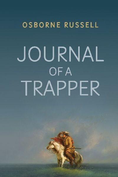 Journal of a Trapper: A Firsthand Chronicle of Frontier Survival in the Rocky Mountains