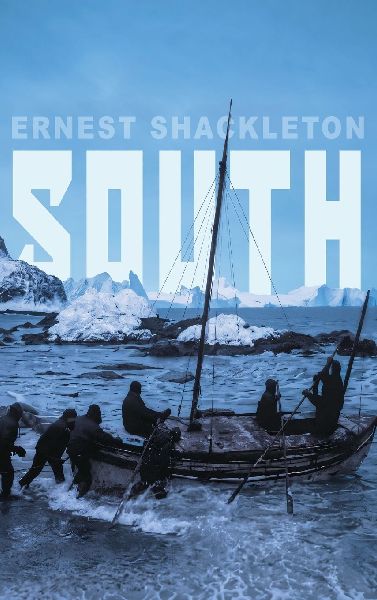 South: Shackletons Last Expedition (Illustrated)