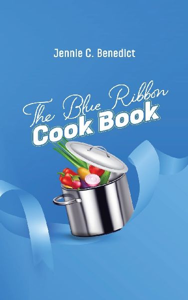 The Blue Ribbon Cookbook: The Classic Southern Cookbook of Recipes and Entertaining, First Published 1904
