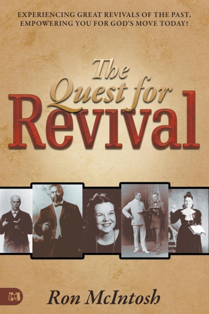 The Quest for Revival: Experiencing Great Revivals of the Past, Empowering You for God's Move Today!