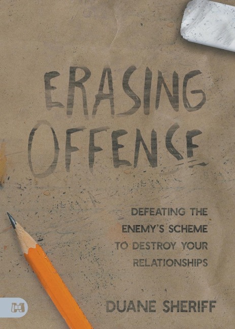 Erasing Offense: Defeating the Enemys Scheme to Destroy Your Relationships