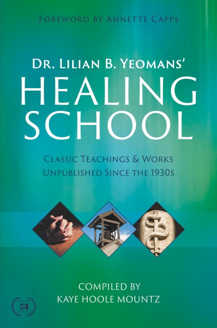 Dr. Lilian B. Yeomans' Healing School: Classic Teachings & Works Unpublished Since the 1930s