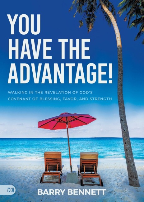 You Have the Advantage!: Walking in the Revelation of Gods Covenant of Blessing, Favor, and Strength