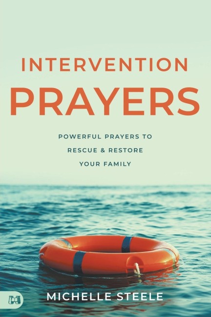 Intervention Prayers: Powerful Prayers to Rescue and Restore Your Family