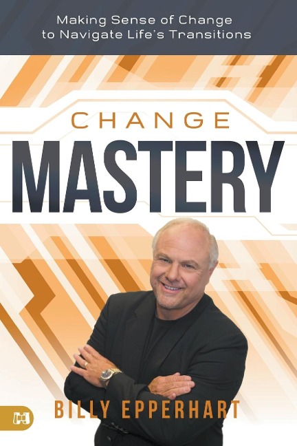 Change Mastery: Making Sense of Change to Navigate Lifes Transitions