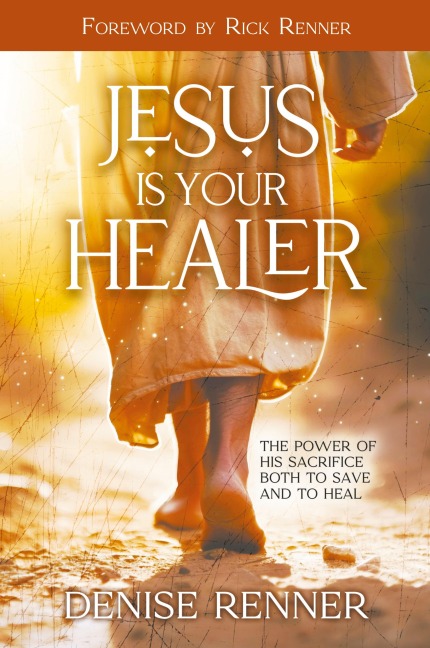 Jesus is Your Healer: The Power of His Sacrifice Both to Save and to Heal