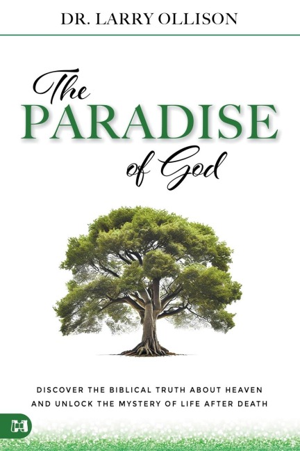 The Paradise of God: Discover the Biblical Truth About Heaven and Unlock  the Mystery of Life After Death