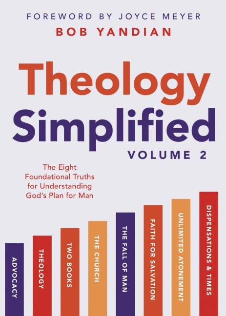Theology Simplified (Vol. 2): The Eight Foundational Truths for Understanding Gods Plan for Man