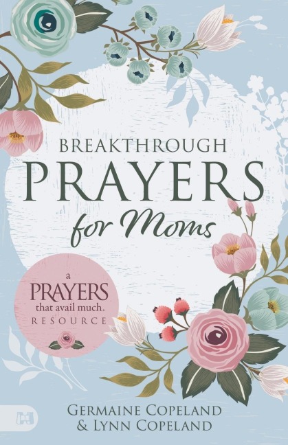 Breakthrough Prayers for Moms: A Prayers That Avail Much Resource