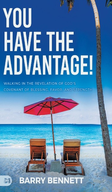 You Have the Advantage!: Walking in the Revelation of Gods Covenant of Blessing, Favor, and Strength