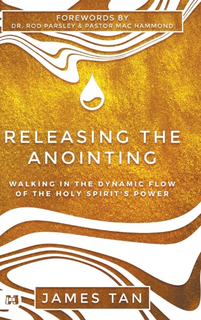 Releasing the Anointing: Walking in the Dynamic Flow of the Holy Spirits Power