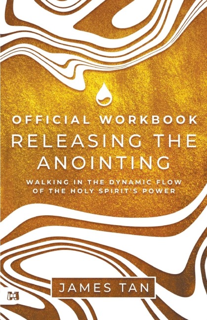The Official Workbook for Releasing the Anointing: Walking in the Dynamic Flow of the Holy Spirits Power