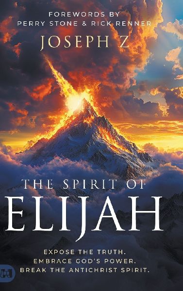 The Spirit of Elijah: Expose the Truth. Embrace Gods Power. Break the Antichrist Spirit.