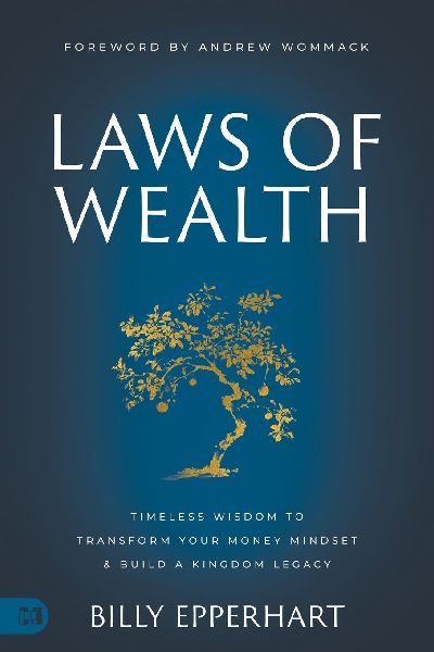 Laws of Wealth: Timeless Wisdom to Transform Your Money Mindset & Build a Kingdom Legacy