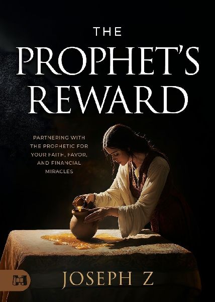 The Prophets Reward: Partnering with the Prophetic for Your Faith, Favor, and Financial Miracles