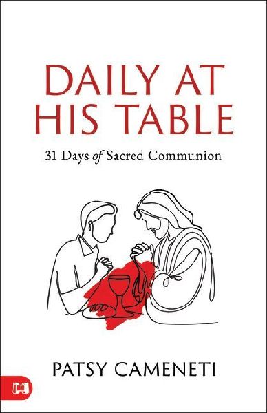 Daily at His Table: A 31-Day Devotional for Sacred Communion