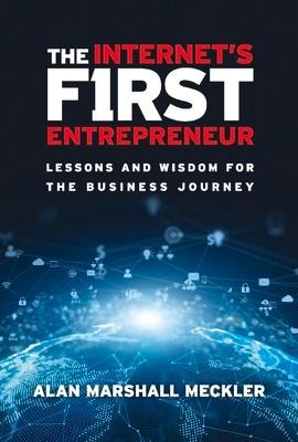 The Internets First Entrepreneur: Lessons and Wisdom for the Business Journey