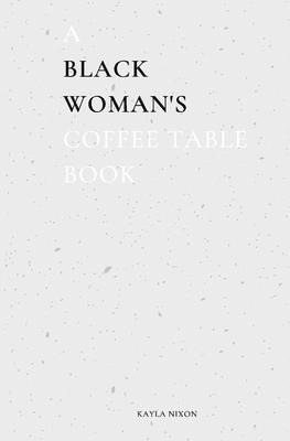 A Black Womans Coffee Table Book: Commentary on Life, Loss, & Love