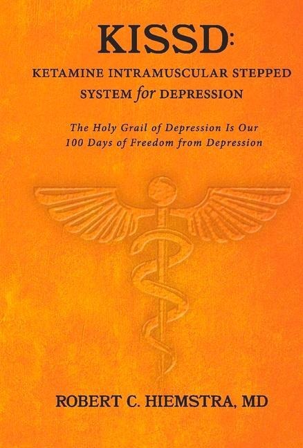 Kissd: Ketamine Intramuscular Stepped System for Depression: The Holy Grail of Depression Is Our 100 Days of Freedom from Depression