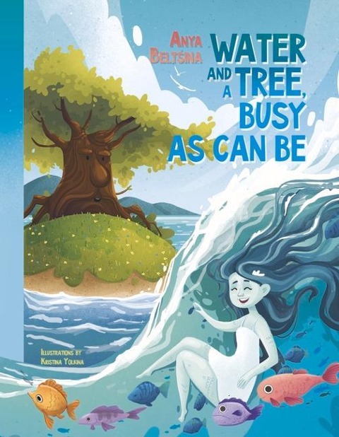 Water and a Tree Busy as Can Be: Water - The Worlds Famous Traveler and the Story of One Busy Tree