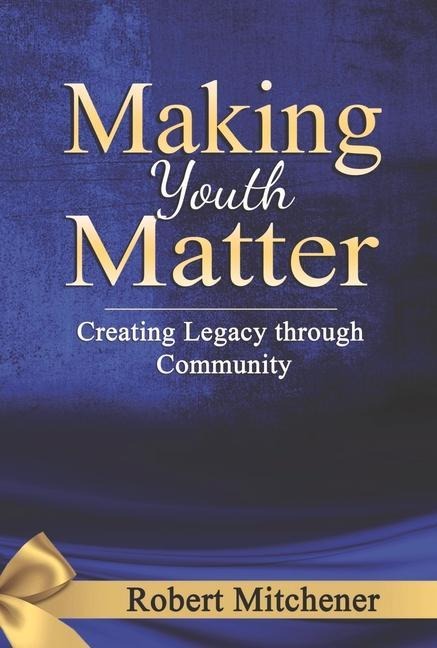 Making Youth Matter: Creating Legacy Through Community