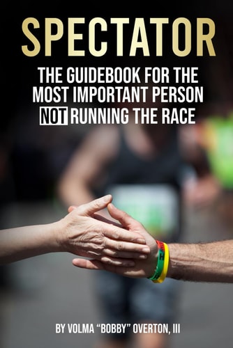 Spectator The Guidebook for the Most Important Person NOT Running the Race.