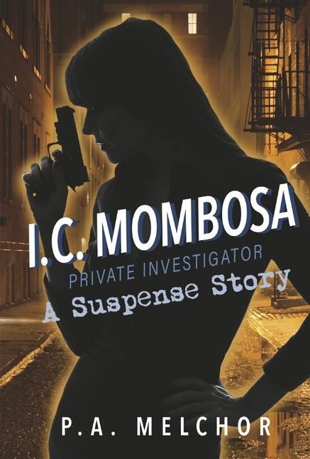 I.C. Mombosa, Private Investigator: A Suspense Story Volume 1