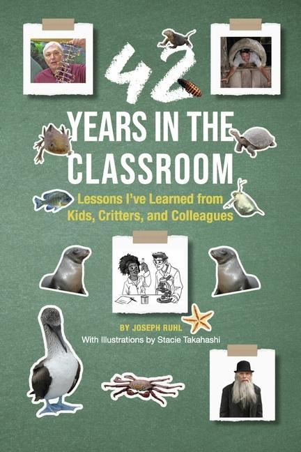 42 Years in the Classroom: Lessons Ive Learned from Kids, Critters, and Colleagues