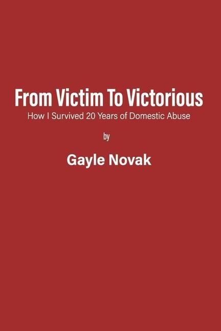 From Victim to Victorious: How I Survived 20 Years of Domestic Abuse
