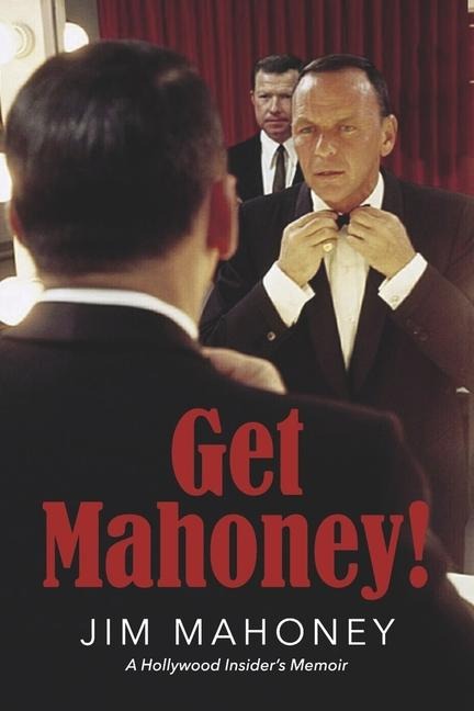 Get Mahoney!: A Hollywood Insiders Memoir