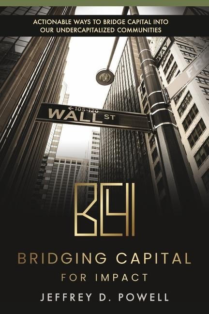 Bridging Capital for Impact: Actionable Ways to Bridge Capital Into Our Undercapitalized Communities