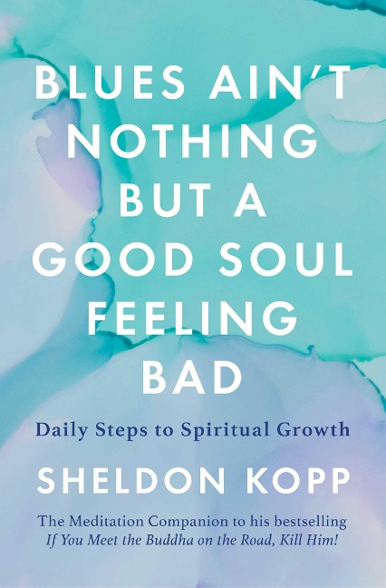 Blues Aint Nothing But a Good Soul Feeling Bad: Daily Steps to Spiritual Growth