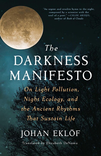 The Darkness Manifesto: On Light Pollution, Night Ecology, and the Ancient Rhythms That Sustain Life