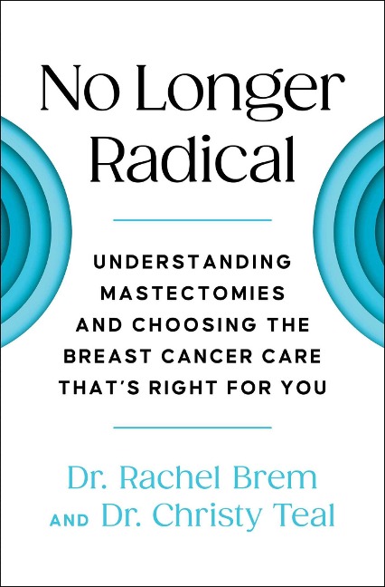 No Longer Radical: Understanding Mastectomies and Choosing the Breast Cancer Care Thats Right for You