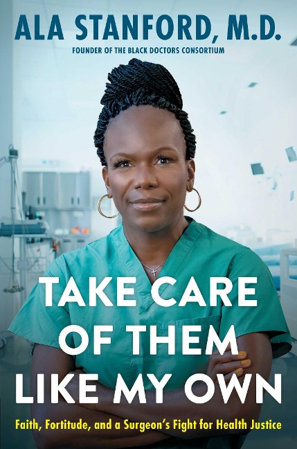 Take Care of Them Like My Own: Faith, Fortitude, and a Surgeons Fight for Health Justice