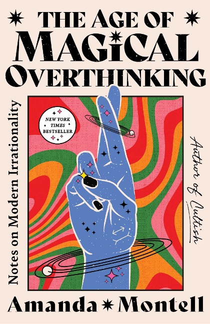 The Age of Magical Overthinking: Notes on Modern Irrationality