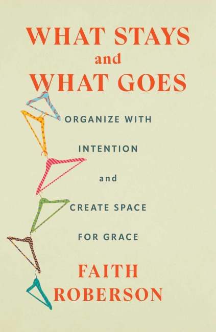What Stays and What Goes: Organize with Intention and Create Space for Grace