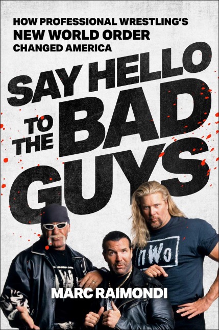 Say Hello to the Bad Guys: How Professional Wrestlings New World Order Changed America