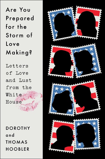 Are You Prepared for the Storm of Love Making?: Letters of Love and Lust from the White House