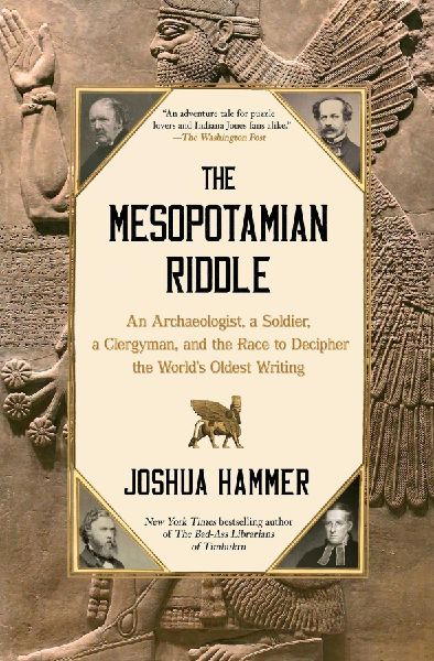 The Mesopotamian Riddle: An Archaeologist, a Soldier, a Clergyman, and the Race to Decipher the Worlds Oldest Writing