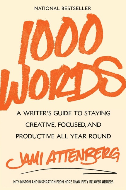 1000 Words: A Writers Guide to Staying Creative, Focused, and Productive All Year Round