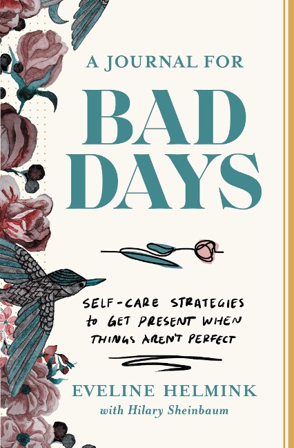 A Journal for Bad Days: Self-Care Strategies to Get Present When Things Arent Perfect