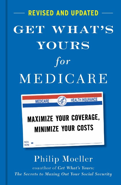 Get Whats Yours for Medicare - Revised and Updated: Maximize Your Coverage, Minimize Your Costs