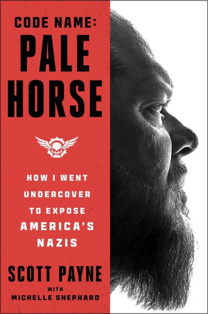 Code Name: Pale Horse: How I Went Undercover to Expose Americas Nazis