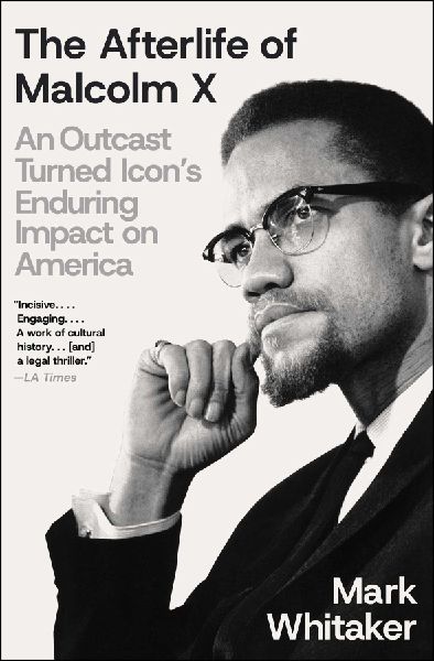 The Afterlife of Malcolm X: An Outcast Turned Icons Enduring Impact on America