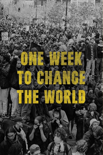 One Week to Change the World: An Oral History of the 1999 Wto Protests