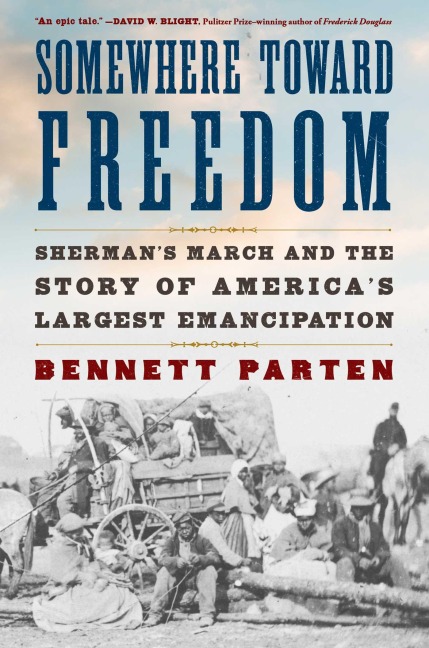 Somewhere Toward Freedom: Shermans March and the Story of Americas Largest Emancipation