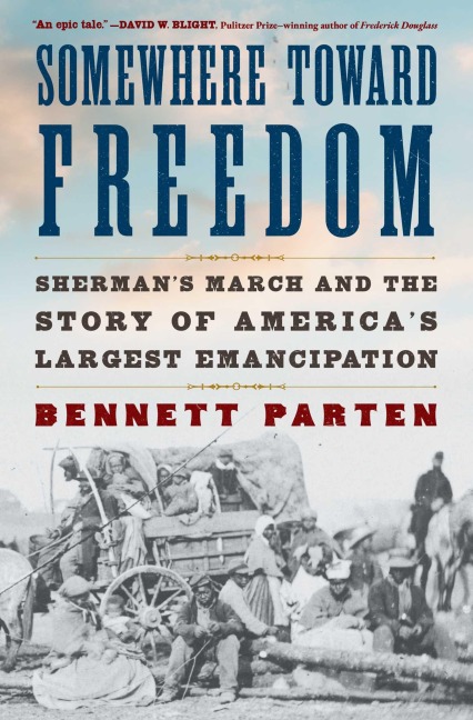 Somewhere Toward Freedom: Sherman's March and the Story of America's Largest Emancipation