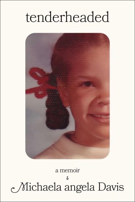 Tenderheaded: A Memoir