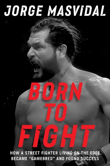 Born to Fight: How a Street Fighter Living on the Edge Became Gamebred and Found Success